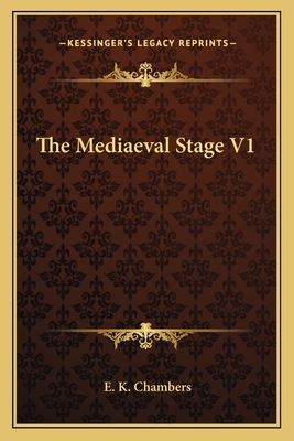 The Mediaeval Stage V1 - Chambers, E K