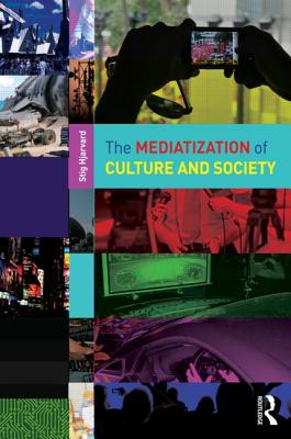 The Mediatization of Culture and Society - Hjarvard, Stig
