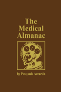 The Medical Almanac: A Calendar of Dates of Significance to the Profession of Medicine, Including Fascinating Illustrations, Medical Milestones, Dates of Birth and Death of Notable Physicians, Brief Biographical Sketches, Quotations, and Assorted...