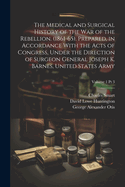 The Medical and Surgical History of the War of the Rebellion. (1861-65). Prepared, in Accordance With the Acts of Congress, Under the Direction of Surgeon General Joseph K. Barnes, United States Army; Volume 1 pt 3