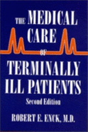 The Medical Care of Terminally Ill Patients - Enck, Robert E, Dr.