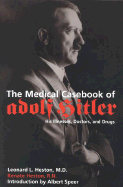 The Medical Casebook of Adolf Hitler - Heston, Leonard L, Dr., M.D., and Heston, Renate, and Speer, Albert (Introduction by)
