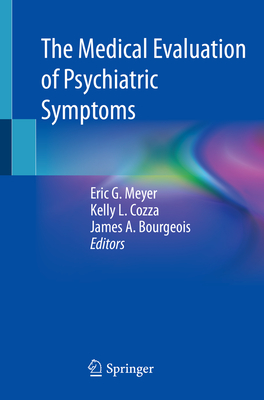 The Medical Evaluation of Psychiatric Symptoms - Meyer, Eric G. (Editor), and Cozza, Kelly L. (Editor), and Bourgeois, James A. (Editor)