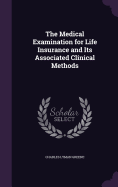 The Medical Examination for Life Insurance and Its Associated Clinical Methods