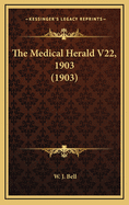 The Medical Herald V22, 1903 (1903)