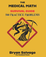 The Medical Math Survival Guide: 500 Practice Problems