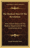 The Medical Men of the Revolution: With a Brief History of the Medical Department of the Continental Army