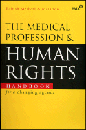 The Medical Profession and Human Rights: Handbook for a Changing Agenda - British Medical Association (Editor)