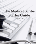 The Medical Scribe Starter Guide: Primary Care