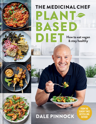 The Medicinal Chef: Plant-Based Diet - How to Eat Vegan & Stay Healthy - Pinnock, Dale