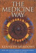 The Medicine Way: How to Live the Teachings of the Native American Medicine Wheel - A Shamanic Path to Self-mastery - Meadows, Kenneth