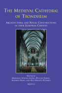 The Medieval Cathedral of Trondheim: Architectural and Ritual Constructions in Their European Context