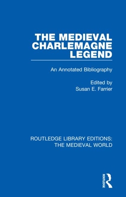 The Medieval Charlemagne Legend: An Annotated Bibliography - Farrier, Susan E (Editor)