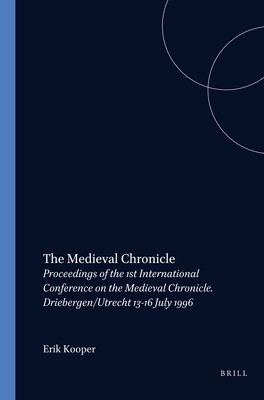 The Medieval Chronicle: Proceedings of the 1st International Conference on the Medieval Chronicle. Driebergen/Utrecht 13-16 July 1996 - Kooper, Erik