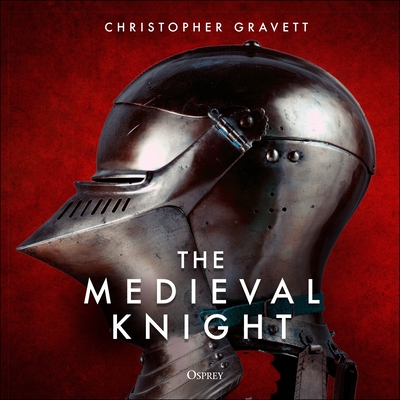 The Medieval Knight - Gravett, Christopher, and McNab, Chris (Compiled by)