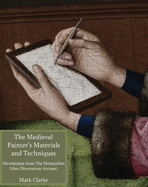 The Medieval Painter's Materials and Techniques: The Montpellier Liber Diversarum Arcium