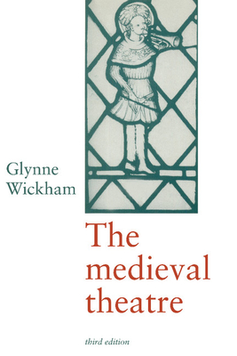 The Medieval Theatre - Wickham, Glynne