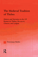 The Medieval Tradition of Thebes: History and Narrative in the Roman de Thebes, Boccaccio, Chaucer, and Lydgate