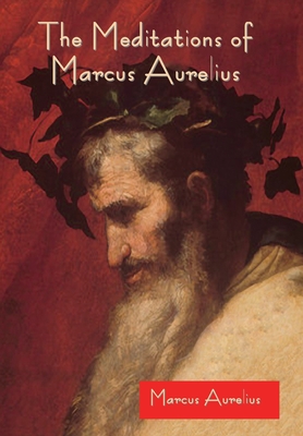 The Meditations of Marcus Aurelius - Aurelius, Marcus