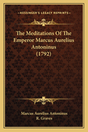 The Meditations of the Emperor Marcus Aurelius Antoninus (1792)