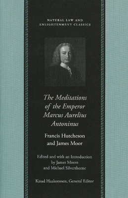 The Meditations of the Emperor Marcus Aurelius Antoninus - Moore, James, Mr. (Editor), and Silverthorne, Michael (Editor)