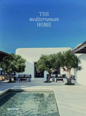 The Mediterranean Home: Residential Architecture and Interiors with a Southern Touch - gestalten (Editor)