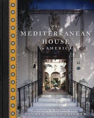 The Mediterranean House in America - Weiss Bricker, Lauren, and Nogai, Juergen (Photographer)