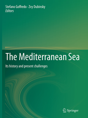 The Mediterranean Sea: Its History and Present Challenges - Goffredo, Stefano (Editor), and Dubinsky, Zvy (Editor)