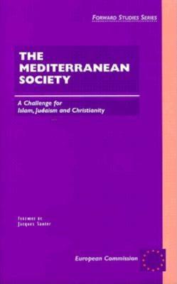 The Mediterranean Society: A Challenge for Islam, Judaism and Christianity - European Communities Publication, and Luyckx, Marc (Editor), and European Commission (Editor)