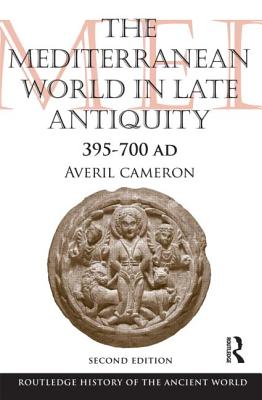 The Mediterranean World in Late Antiquity: AD 395-700 - Cameron, Averil