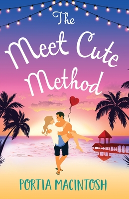 The Meet Cute Method: A laugh-out-loud forced proximity summer romance from MILLION-COPY BESTSELLER Portia MacIntosh - MacIntosh, Portia