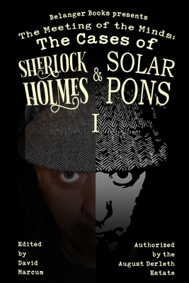 The Meeting of the Minds: The Cases of Sherlock Holmes & Solar Pons 1 - Belanger, Derrick, and Venning, Sean, and Burns, Thomas A, Jr.