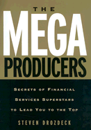 The Mega Producers: Secrets of Financial Services Superstars to Lead You to the Top