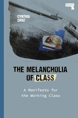 The Melancholia of Class: A Manifesto for the Working Class - Cruz, Cynthia