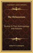 The Melanesians: Studies in Their Anthropology and Folklore