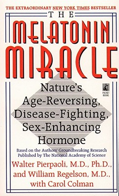 The Melatonin Miracle: Nature's Age-Reversing, Disease-Fighting, Sex-Enhancing Hormone - Pierpaoli, Walter