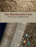 The Melchizedek Code: For the Cause of a Righteous King