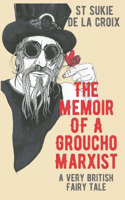 The Memoir of a Groucho Marxist: A Very British Fairy Tale - De La Croix, St Sukie