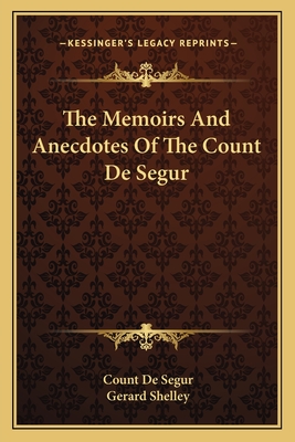 The Memoirs And Anecdotes Of The Count De Segur - De Segur, Count, and Shelley, Gerard (Translated by)