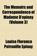 The Memoirs and Correspondence of Madame D'?pinay; Volume 3