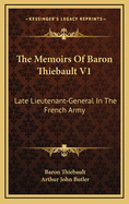 The Memoirs of Baron Thiebault V1: Late Lieutenant-General in the French Army