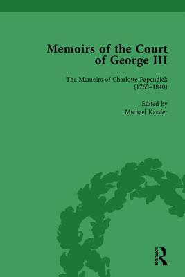 The Memoirs of Charlotte Papendiek (1765-1840): Court, Musical and Artistic Life in the Time of King George III: Memoirs of the Court of George III, Volume 1 - Kassler, Michael