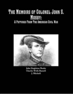 The Memoirs of Colonel John S. Mosby: & Pictures From The American Civil War - Mitchell, Jonathan, and Mosby, John Singleton, and Russell, Charles Wells