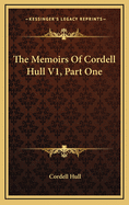 The Memoirs of Cordell Hull V1, Part One