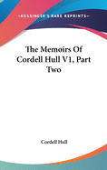 The Memoirs Of Cordell Hull V1, Part Two