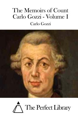 The Memoirs of Count Carlo Gozzi - Volume I - The Perfect Library (Editor), and Gozzi, Carlo