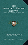 The Memoirs Of Herbert Hoover: Years Of Adventure, 1874-1920