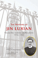 The Memoirs of Jin Luxian, Volume 1: Learning and Relearning, 1916-1982