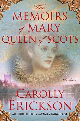 The Memoirs of Mary Queen of Scots - Erickson, Carolly, PhD