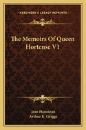 The Memoirs Of Queen Hortense V1